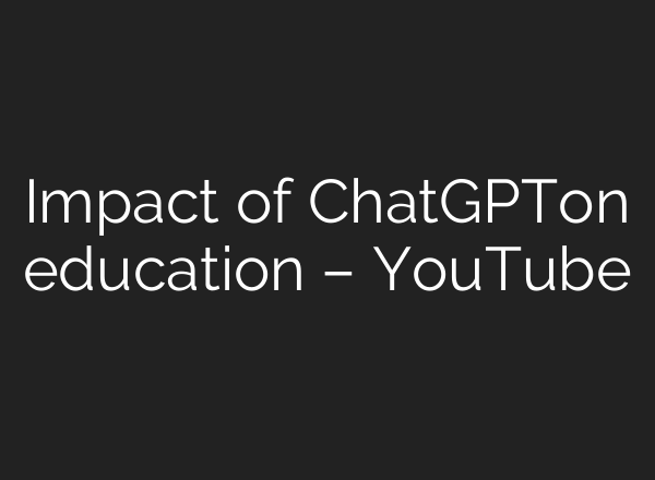 Impact of ChatGPTon education – YouTube