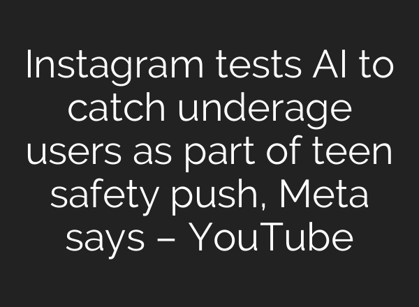 Instagram tests AI to catch underage users as part of teen safety push, Meta says – YouTube