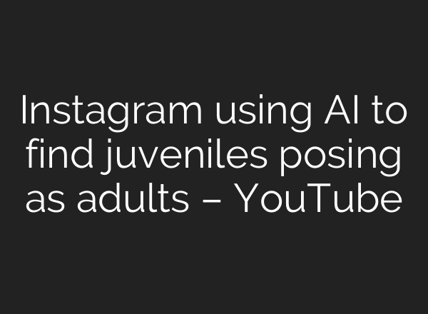 Instagram using AI to find juveniles posing as adults – YouTube