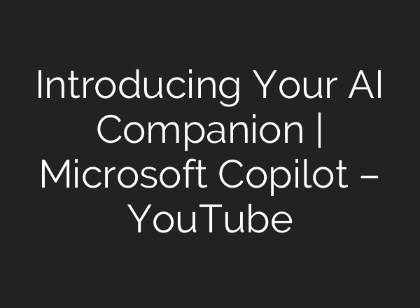 Introducing Your AI Companion | Microsoft Copilot – YouTube