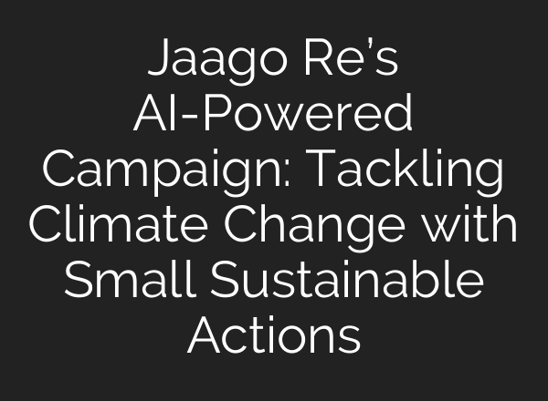 Jaago Re’s AI-Powered Campaign: Tackling Climate Change with Small Sustainable Actions