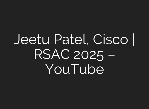 Jeetu Patel, Cisco | RSAC 2025 – YouTube