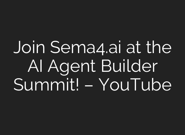 Join Sema4.ai at the AI Agent Builder Summit! – YouTube