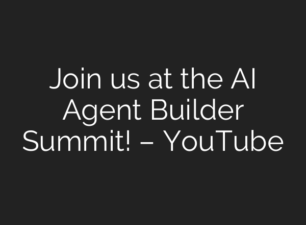 Join us at the AI Agent Builder Summit! – YouTube