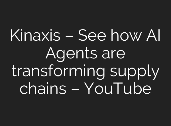 Kinaxis – See how AI Agents are transforming supply chains – YouTube