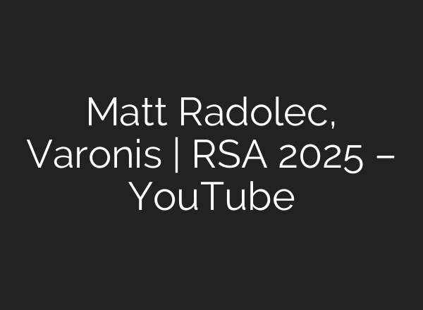 Matt Radolec, Varonis | RSA 2025 – YouTube