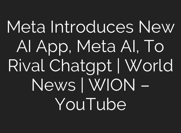Meta Introduces New AI App, Meta AI, To Rival Chatgpt | World News | WION – YouTube