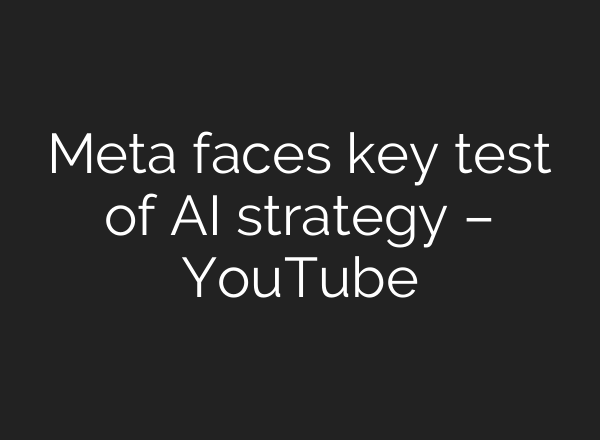 Meta faces key test of AI strategy – YouTube