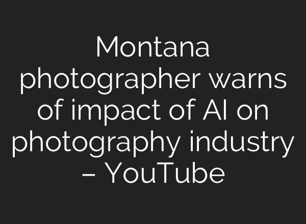Montana photographer warns of impact of AI on photography industry – YouTube
