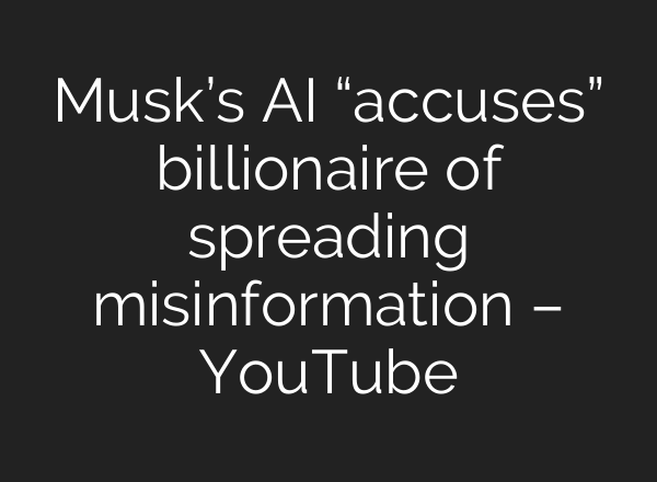 Musk’s AI “accuses” billionaire of spreading misinformation – YouTube