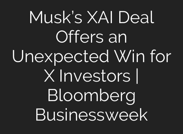 Musk’s XAI Deal Offers an Unexpected Win for X Investors | Bloomberg Businessweek