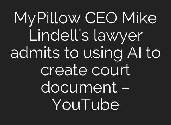MyPillow CEO Mike Lindell’s lawyer admits to using AI to create court document – YouTube