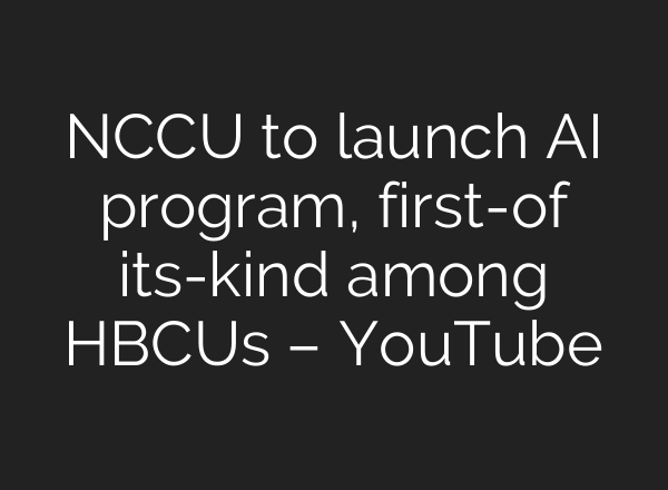 NCCU to launch AI program, first-of its-kind among HBCUs – YouTube