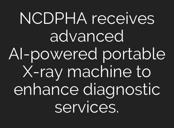 NCDPHA receives advanced AI-powered portable X-ray machine to enhance diagnostic services.