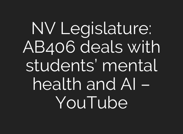 NV Legislature: AB406 deals with students’ mental health and AI – YouTube