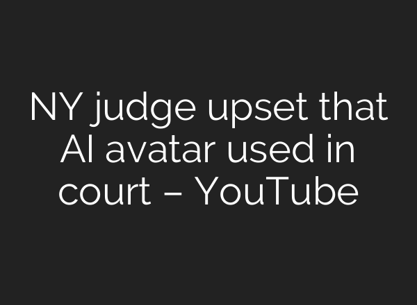 NY judge upset that AI avatar used in court – YouTube