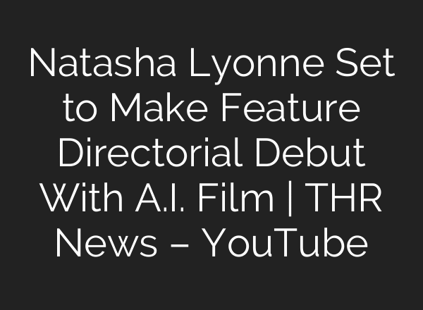Natasha Lyonne Set to Make Feature Directorial Debut With A.I. Film | THR News – YouTube
