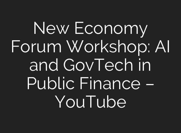 New Economy Forum Workshop: AI and GovTech in Public Finance – YouTube