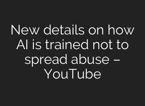 New details on how AI is trained not to spread abuse – YouTube