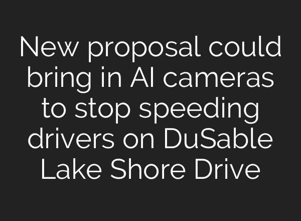 New proposal could bring in AI cameras to stop speeding drivers on DuSable Lake Shore Drive