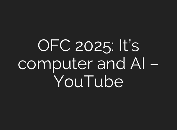 OFC 2025: It’s computer and AI – YouTube