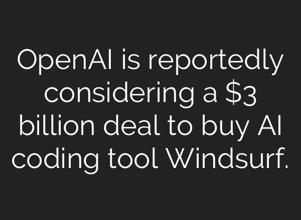 OpenAI is reportedly considering a $3 billion deal to buy AI coding tool Windsurf.