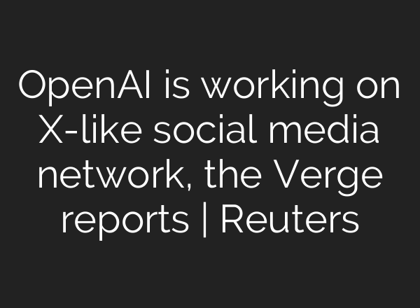 OpenAI is working on X-like social media network, the Verge reports | Reuters