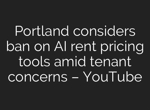 Portland considers ban on AI rent pricing tools amid tenant concerns – YouTube