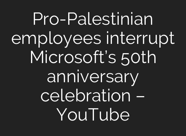 Pro-Palestinian employees interrupt Microsoft’s 50th anniversary celebration – YouTube