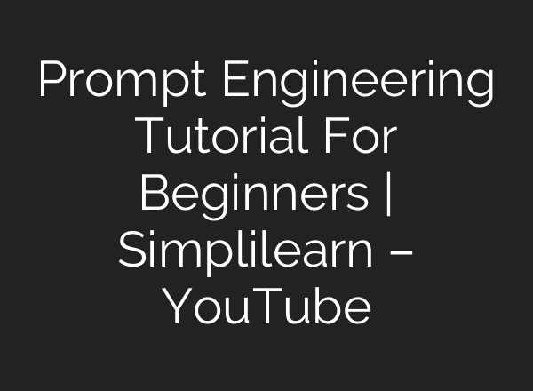 Prompt Engineering Tutorial For Beginners | Simplilearn – YouTube