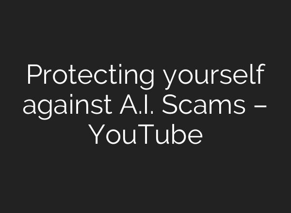 Protecting yourself against A.I. Scams – YouTube