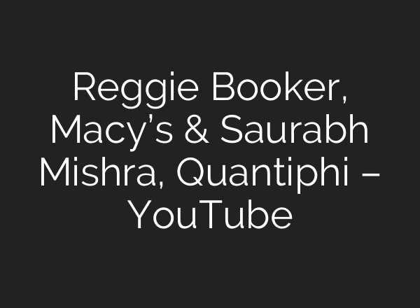 Reggie Booker, Macy’s & Saurabh Mishra, Quantiphi – YouTube