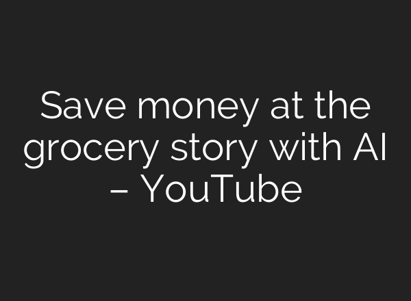 Save money at the grocery story with AI – YouTube