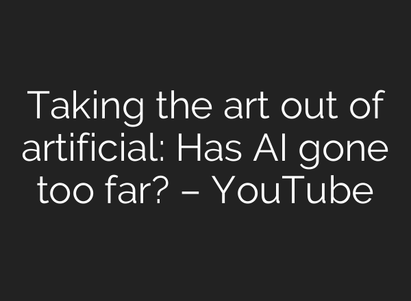 Taking the art out of artificial: Has AI gone too far? – YouTube