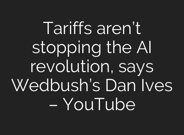 Tariffs aren’t stopping the AI revolution, says Wedbush’s Dan Ives – YouTube