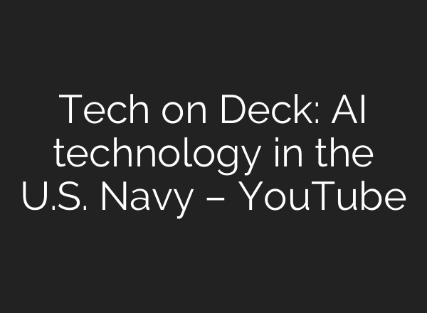 Tech on Deck: AI technology in the U.S. Navy – YouTube