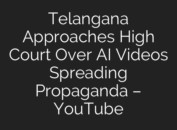Telangana Approaches High Court Over AI Videos Spreading Propaganda – YouTube