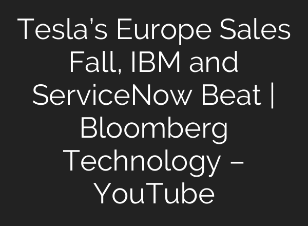 Tesla’s Europe Sales Fall, IBM and ServiceNow Beat | Bloomberg Technology – YouTube