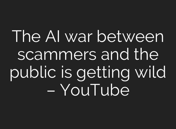 The AI war between scammers and the public is getting wild – YouTube