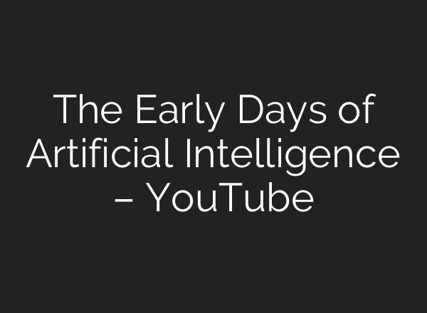 The Early Days of Artificial Intelligence – YouTube