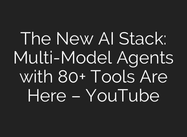 The New AI Stack: Multi-Model Agents with 80+ Tools Are Here – YouTube