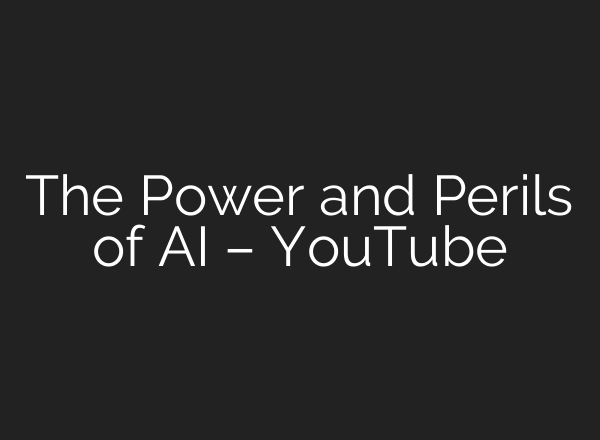 The Power and Perils of AI – YouTube