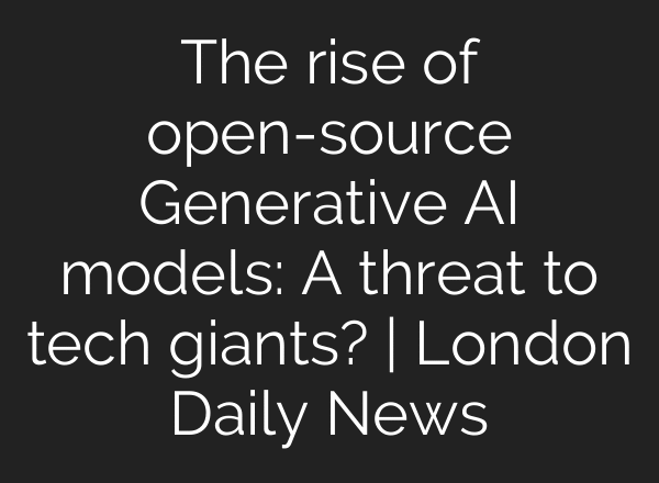 The rise of open-source Generative AI models: A threat to tech giants? | London Daily News
