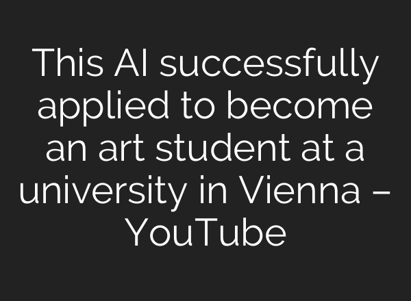 This AI successfully applied to become an art student at a university in Vienna – YouTube