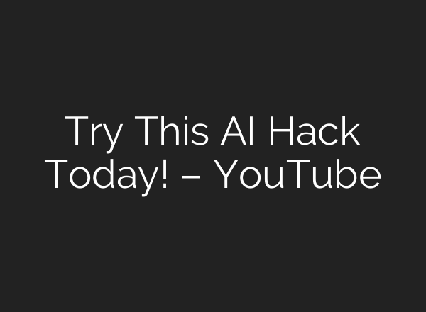 Try This AI Hack Today! – YouTube