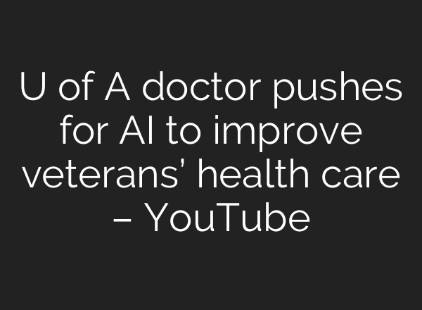 U of A doctor pushes for AI to improve veterans’ health care – YouTube