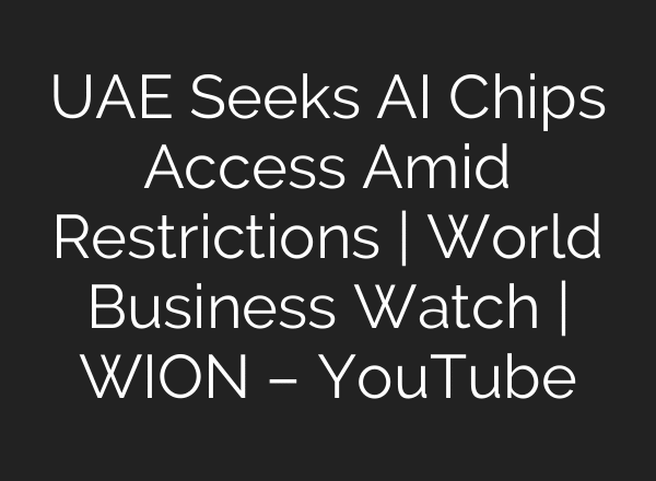 UAE Seeks AI Chips Access Amid Restrictions | World Business Watch | WION – YouTube