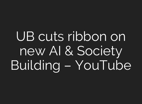 UB cuts ribbon on new AI & Society Building – YouTube