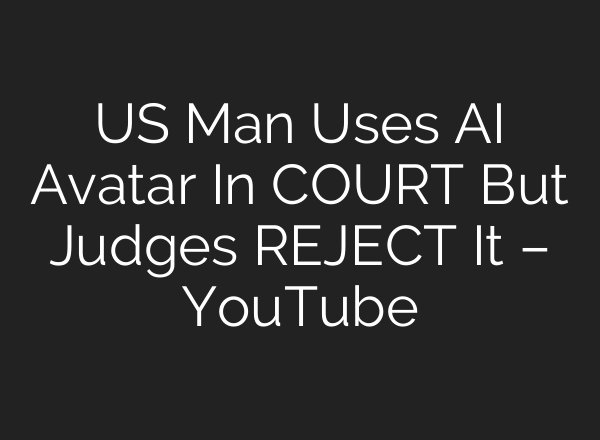 US Man Uses AI Avatar In COURT But Judges REJECT It – YouTube