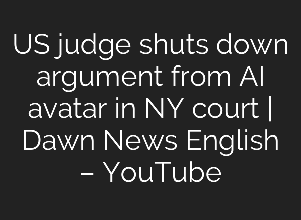 US judge shuts down argument from AI avatar in NY court | Dawn News English – YouTube